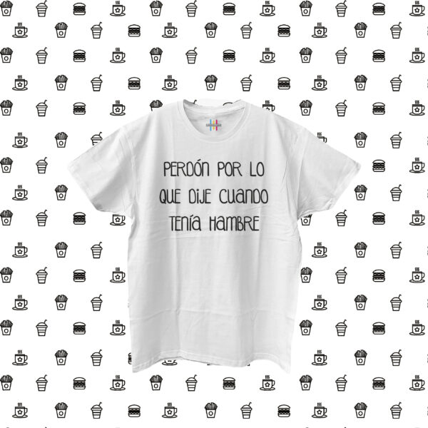 Camiseta Perdón por lo que dije cuando tenía hambre